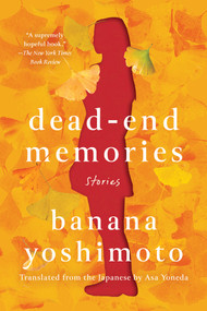 Dead-End Memories (Stories) - 9781640096103 by Banana Yoshimoto, Asa Yoneda, 9781640096103