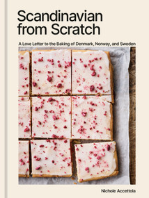 Scandinavian from Scratch (A Love Letter to the Baking of Denmark, Norway, and Sweden [A Baking Book]) by Nichole Accettola, 9781984861948