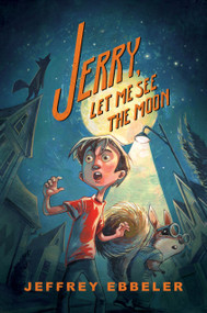 Jerry, Let Me See the Moon by Jeffrey Ebbeler, 9780823453092