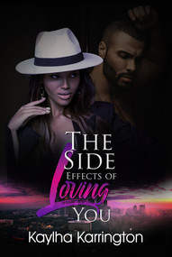 The Side Effects of Loving You by Kaylha Karrington, 9781645565338
