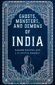 Ghosts, Monsters and Demons of India by Rakesh Khanna, J. Furcifer Bhairav, 9781786788078