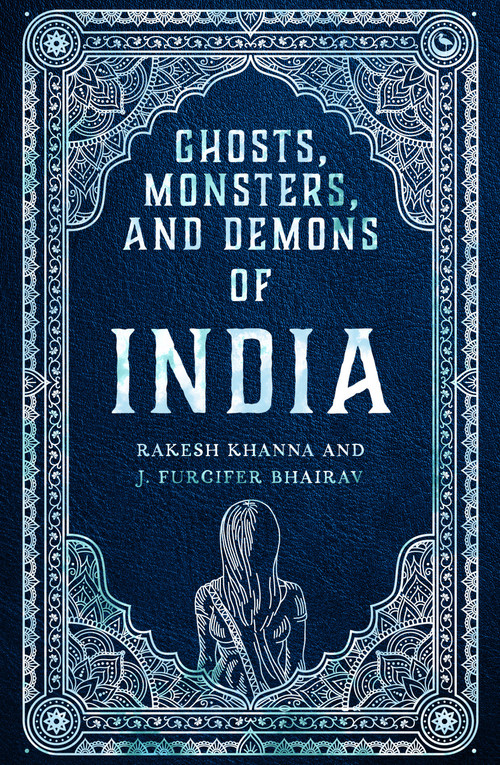 Ghosts, Monsters and Demons of India by Rakesh Khanna, J. Furcifer Bhairav, 9781786788078
