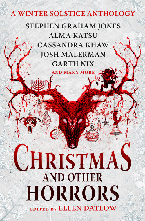 Christmas and Other Horrors (A winter solstice anthology) by Ellen Datlow, Nadia Bulkin, Terry Dowling, Tananarive Due, Jeffery Ford, Christopher Golden, Stephen Graham Jones, Glen Hirshberg, Richard Kadrey, Alma Katsu, John Langan, Cassandra Khaw, Josh Malerman, Nick Mamatas, Garth Nix, 9781803363264