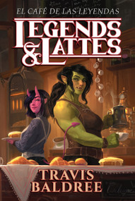 El café de las leyendas / Legends & Lattes (Spanish Edition) by Travis Baldree, 9788419449580