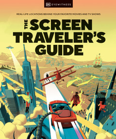 The Screen Traveler's Guide (Real-life Locations Behind Your Favorite Movies and TV Shows) by DK, 9780744083927