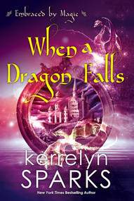 When a Dragon Falls by Kerrelyn Sparks, 9781496735867