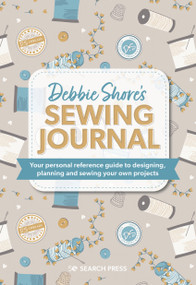Debbie Shore's Sewing Journal (Your personal reference guide to designing, planning and sewing your own projects) by Debbie Shore, 9781800921528