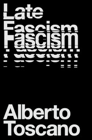 Late Fascism (Race, Capitalism and the Politics of Crisis) by Alberto Toscano, 9781839760204