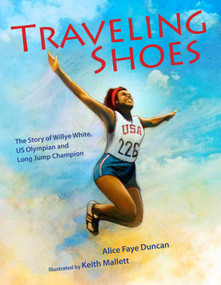 Traveling Shoes (The Story of Willye White, US Olympian and Long Jump Champion) by Alice Faye Duncan, Keith Mallett, 9781635925807