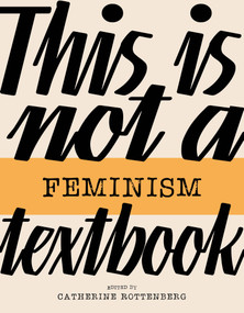 This Is Not a Feminism Textbook by Catherine Rottenberg, 9781913380878