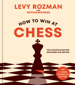 How to Win at Chess (The Ultimate Guide for Beginners and Beyond) by Levy Rozman, 9781984862075