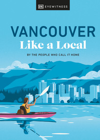 Vancouver Like a Local (By the People Who Call It Home) by Jacqueline Salome, Lindsay Anderson, Vivian Chung, Aleem Kassam, Michael White, 9780241633069