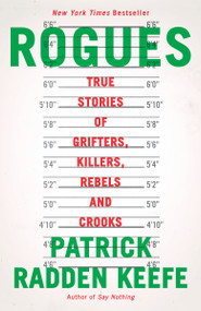 Rogues (True Stories of Grifters, Killers, Rebels and Crooks) - 9780593467732 by Patrick Radden Keefe, 9780593467732