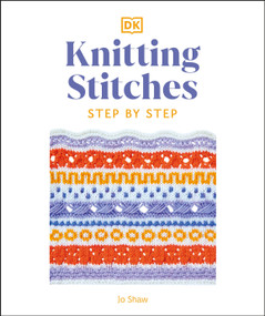 Knitting Stitches Step-by-Step (More than 150 Essential Stitches to Knit, Purl, and Perfect) by Jo Shaw, 9780744086041