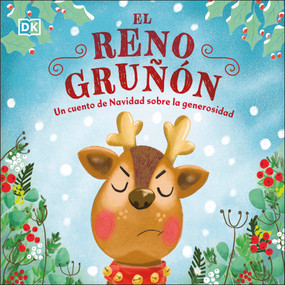 El reno gruñón (The Grumpy Reindeer) (Un cuento de Navidad sobre la generosidad) (Spanish Edition) by DK, 9780744089332