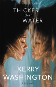 Thicker than Water (A Memoir) - 9780316570510 by Kerry Washington, 9780316570510