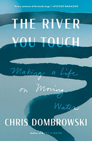 The River You Touch (Making a Life on Moving Water) - 9781639550852 by Chris Dombrowski, 9781639550852