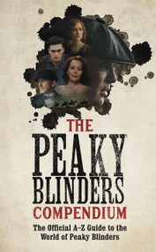 The Peaky Blinders Compendium (The best gift for fans of the hit BBC series) by BBC One, 9781529347722