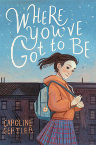 Where You've Got to Be - 9780063027060 by Caroline Gertler, 9780063027060