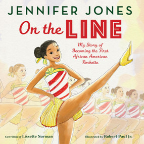 On the Line: My Story of Becoming the First African American Rockette by Jennifer Jones, Lissette Norman, Robert Paul, Jr., 9780063087064