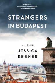Strangers in Budapest (A Novel) by Jessica Keener, 9781616208646
