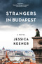 Strangers in Budapest (A Novel) by Jessica Keener, 9781616208646