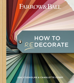Farrow & Ball How to Redecorate (Transform your home with paint & paper) by Joa Studholme, Charlotte Cosby, 9781784728991