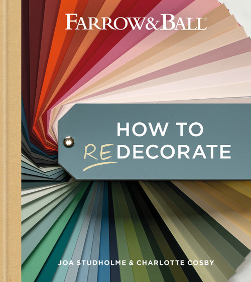 Farrow & Ball How to Redecorate (Transform your home with paint & paper) by Joa Studholme, Charlotte Cosby, 9781784728991