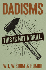 DADisms: Wit, Wisdom and Humor - All the Crazy Things Dads Say and Do! by Willow Creek Press, 9781682349519