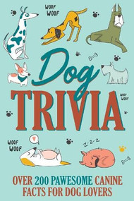 Dog Trivia: Over 200 Pawsome Canine Facts for Dog Lovers by Willow Creek Press, 9781682349533