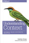 Understanding Context (Environment, Language, and Information Architecture) by Andrew Hinton, 9781449323172