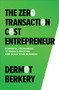 The Zero Transaction Cost Entrepreneur: Powerful Techniques to Reduce Friction and Scale Your Business by Dermot Berkery, 9781265399917