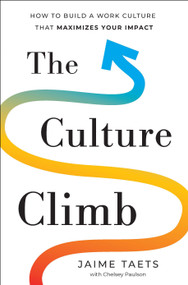 The Culture Climb (How to Build a Work Culture that Maximizes Your Impact) by Jaime Taets, Chelsey Paulson, 9781639080328