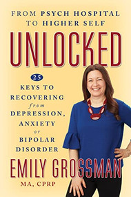 Unlocked (25 Keys to Recovering from Depression, Anxiety or Bipolar Disorder) by Emily Grossman, 9781722506520
