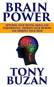 Brain Power (Optimize Your Mental Skills and Performance, Improve Your Memory and Sharpen Your Mind) by Tony Buzan, 9781722506360
