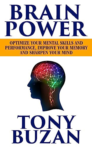 Brain Power (Optimize Your Mental Skills and Performance, Improve Your Memory and Sharpen Your Mind) by Tony Buzan, 9781722506360