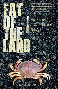 Fat of the Land (Adventures of a 21st Century Forager) by Langdon Cook, 9781594850868