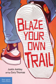 Blaze Your Own Trail (Ideas for Teens to Find and Pursue Your Purpose) by Justin Ashley, Cory Thomas, 9781631987281