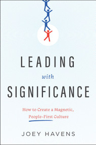 Leading with Significance (How to Create a Magnetic, People-First Culture) by Joey Havens, 9798886450484