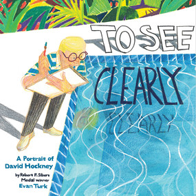 To See Clearly (A Portrait of David Hockney) by Evan Turk, 9781419752902