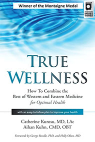 True Wellness (How to Combine the Best of Western and Eastern Medicine for Optimal Health) - 9781594399749 by Catherine Kurosu, Aihan Kuhn, 9781594399749