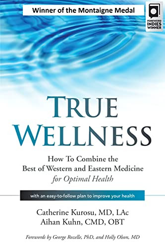 True Wellness (How to Combine the Best of Western and Eastern Medicine for Optimal Health) - 9781594399749 by Catherine Kurosu, Aihan Kuhn, 9781594399749
