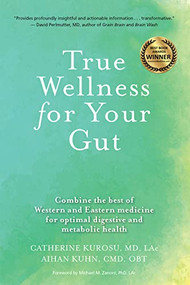 True Wellness for Your Gut (Combine the Best of Western and Eastern Medicine for Optimal Digestive and Metabolic Health) - 9781594399732 by Catherine Kurosu, Aihan Kuhn, 9781594399732