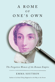A Rome of One's Own (The Forgotten Women of the Roman Empire) by Emma Southon, 9781419760181