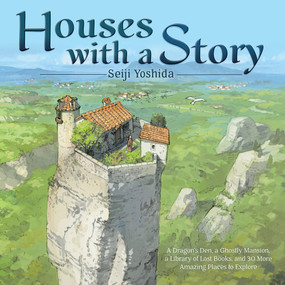 Houses with a Story (A Dragon's Den, a Ghostly Mansion, a Library of Lost Books, and 30 More Amazing Places to Explore) by Seiji Yoshida, Jan Mitsuko Cash, 9781419761249