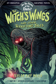 The Witch's Wings and Other Terrifying Tales (Are You Afraid of the Dark? Graphic Novel #1) by Tehlor Kay Mejia, Junyi Wu, Alexis Hernandez, Justin Hernandez, Kaylee Rowena, 9781419763564