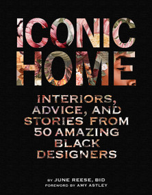 Iconic Home (Interiors, Advice, and Stories from 50 Amazing Black Designers) by Black Interior Designers, Inc., June Reese, 9781419763649