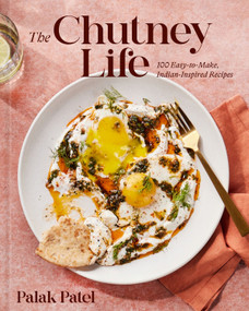 The Chutney Life (100 Easy-to-Make Indian-Inspired Recipes) by Palak Patel, 9781419764394