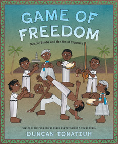 Game of Freedom (Mestre Bimba and the Art of Capoeira) by Duncan Tonatiuh, 9781419764585