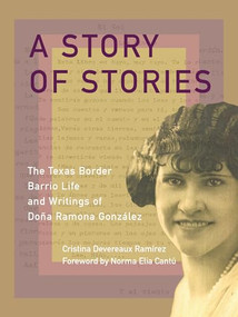 A Story of Stories (The Texas Border Barrio Life and Writings of Doña Ramona González) by Cristina Devereaux Ramírez, Norma E. Cantú, 9781595349965